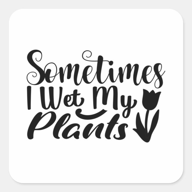 Sticker Carré Parfois, j'ai trempé mes plantes (Devant)