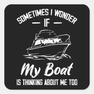 Sticker Carré Parfois Je Me Demande Si Mon Bateau Pense À Moi