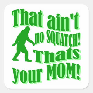 Sticker Carré Pas de squatch, c'est ta mère !
