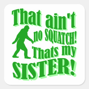Sticker Carré Pas de squatch qui est ma soeur