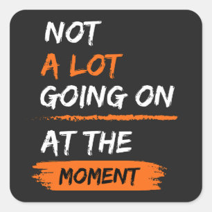 Sticker Carré Pas Grand-Chose Se Déroule En Ce Moment Drôle Lazy