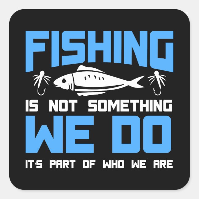 Sticker Carré Pêche - La Pêche Fait Partie De Ce Que Nous Sommes (Devant)