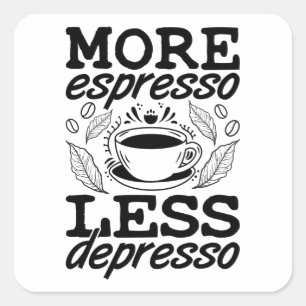 Sticker Carré Plus Espresso Moins Dépresso Anxie Santé mentale