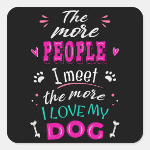Sticker Carré Plus je rencontre de gens plus j'aime mon chien
