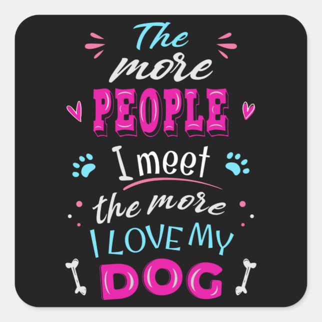 Sticker Carré Plus je rencontre de gens plus j'aime mon chien (Devant)