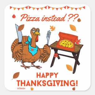 Sticker Carré PLUTÔT DE LA PIZZA ? BON THANKSGIVING drôles dinde