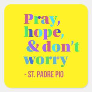Sticker Carré Pray Hope & Don't Worry Padre Pio Conforting