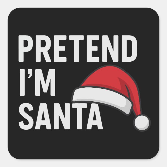 Sticker Carré Pretend I’m Santa - Funny Christmas Humor (Devant)