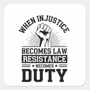Sticker Carré Quand l'injustice devient loi, la résistance devie
