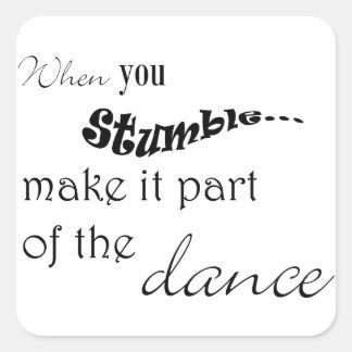 Sticker Carré Quand tu trébuches, fais-le partie de la danse