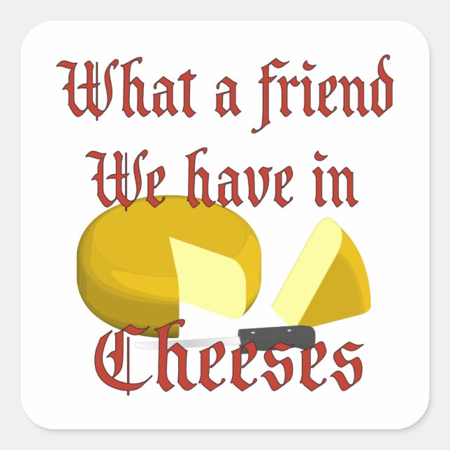 Sticker Carré Quel ami nous avons dans Cheeses (Devant)