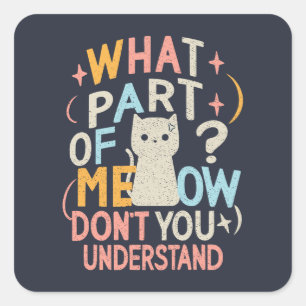 Sticker Carré Quelle partie de Meow ne comprend pas chat drôle