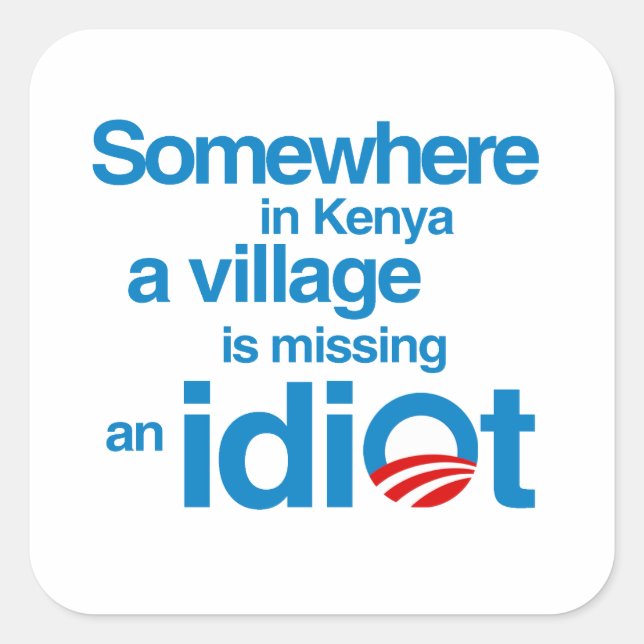 Sticker Carré Quelque part au Kenya, un village manque un idiot (Devant)