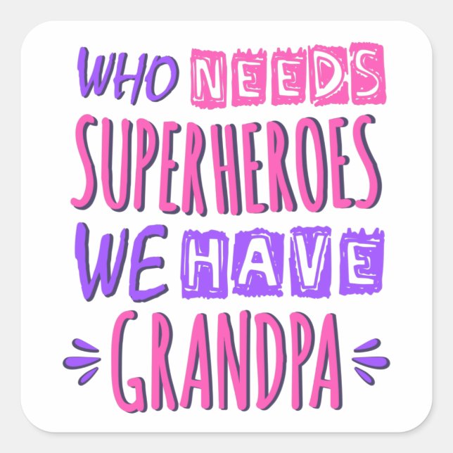 Sticker Carré Qui a besoin de super-héros nous avons grand-père (Devant)