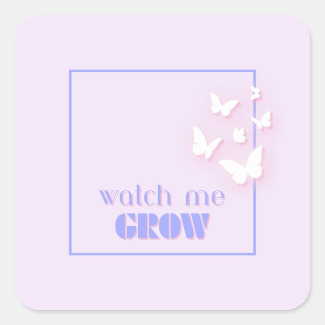 Sticker Carré Regardez-moi grandir, Motivationnel, Inspirationne (Devant)