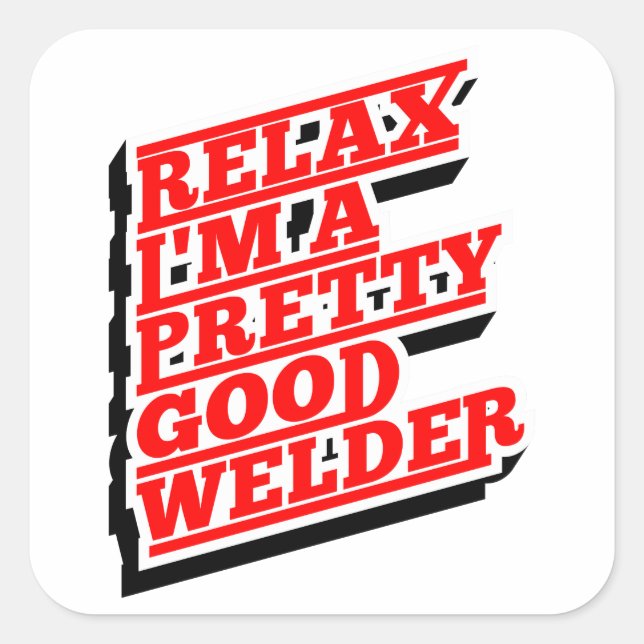 Sticker Carré Relax Je suis un assez bon soudeur (Devant)