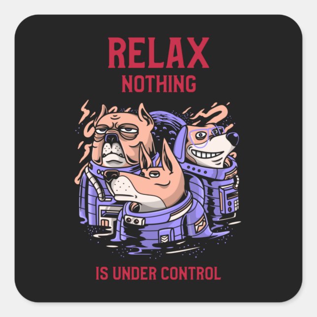 Sticker Carré Relax Nothing is Under Control (Devant)