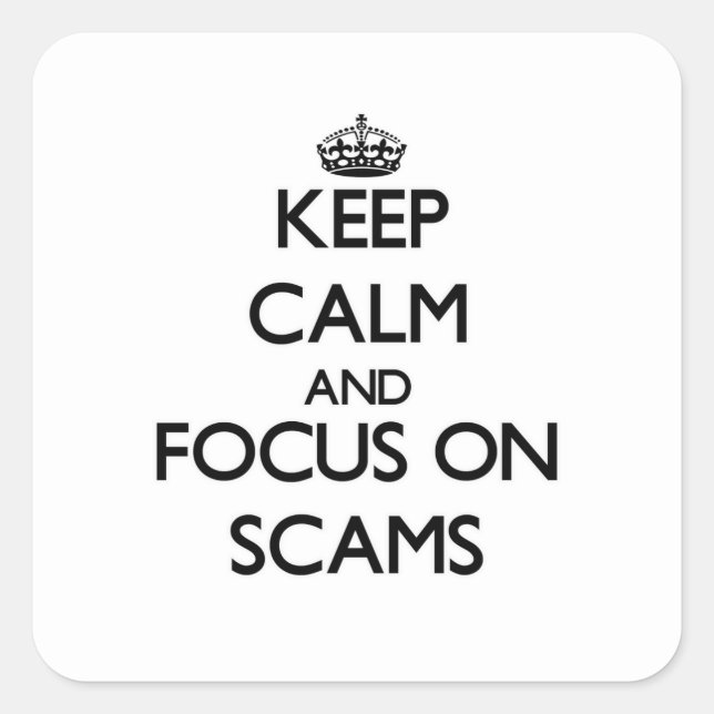 Sticker Carré Restez calme et concentrez-vous sur les escroqueri (Devant)