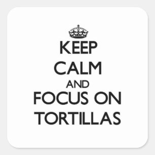 Sticker Carré Restez calme et concentrez-vous sur les Tortillas