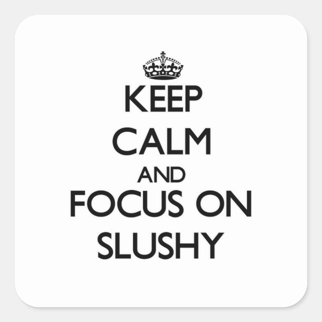 Sticker Carré Restez calme et concentrez-vous sur Slushy (Devant)