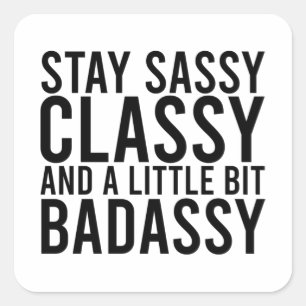 Sticker Carré Restez Sassy, Classy et un peu de badassy