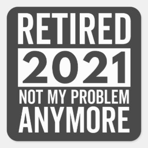 Sticker Carré Retraité 2021 Pas mon problème Plus de cadeau
