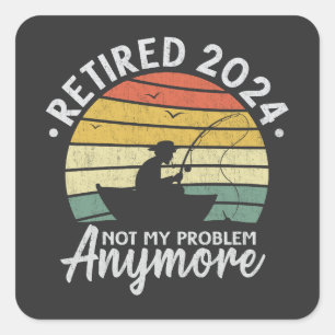 Sticker Carré Retraité 2024 Pas mon problème Plus drôle Pêche