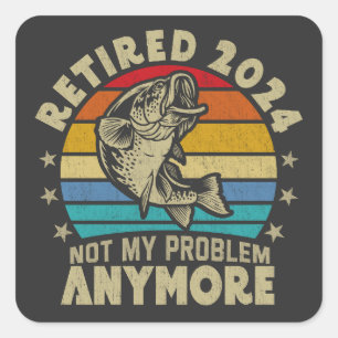 Sticker Carré Retraité 2024 Pas mon problème Plus drôle Pêche