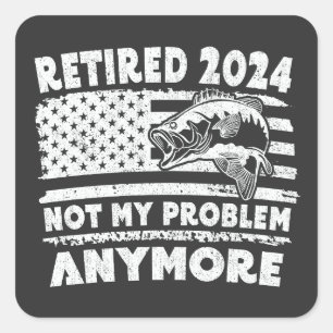 Sticker Carré Retraité 2024 Pas mon problème Plus drôle Pêche