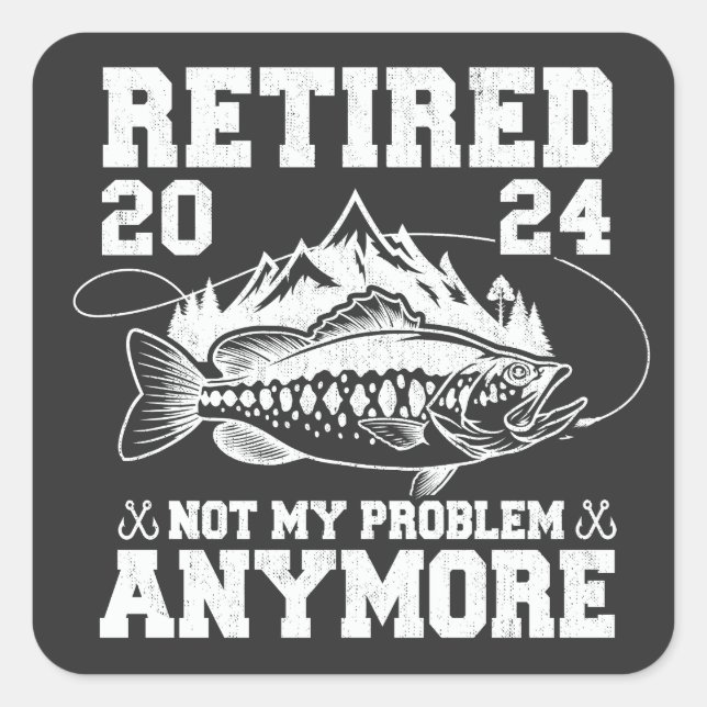 Sticker Carré Retraité 2024 Pas mon problème Plus drôle Pêche (Devant)