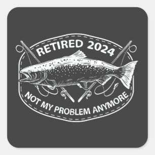 Sticker Carré Retraité 2024 Pas mon problème Plus drôle Pêche