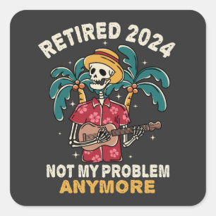 Sticker Carré Retraité 2024 Pas mon problème Plus Retraite
