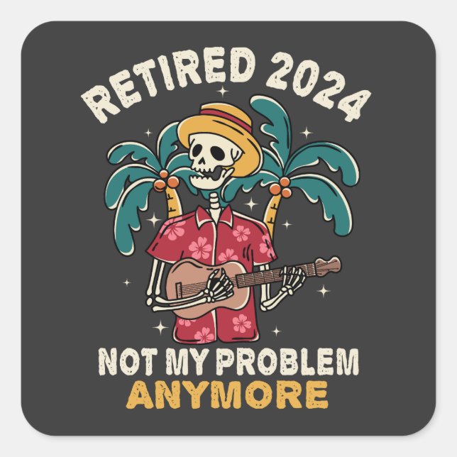 Sticker Carré Retraité 2024 Pas mon problème Plus Retraite (Devant)