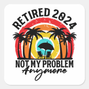 Sticker Carré Retraité 2024 Pas mon problème Plus Retraite