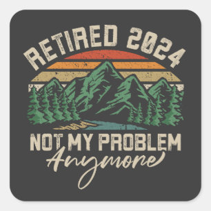 Sticker Carré Retraité 2024 Pas mon problème Plus Retraite