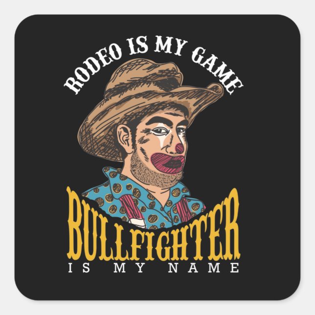 Sticker Carré Rodeo Clown Rodeo Est Mon Jeu Bullfighter Mon Nom (Devant)
