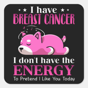 Sticker Carré Shiba J'ai le cancer du sein Je n'ai pas l'énergie
