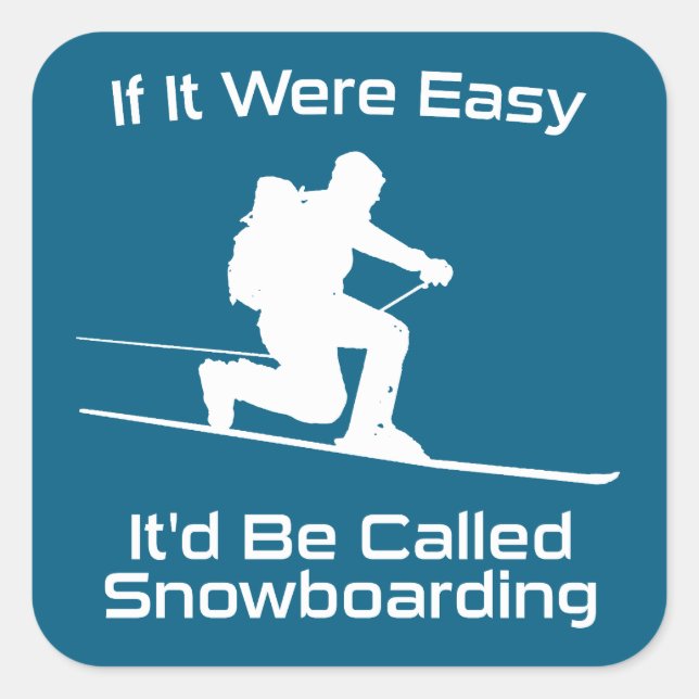 Sticker Carré Si C'Était Facile, Ce Serait Le Snowboard Tele Ski (Devant)