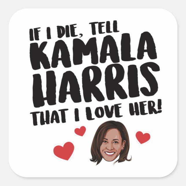 Sticker Carré Si je meurs, dites à Kamala Harris que je l'aime (Devant)