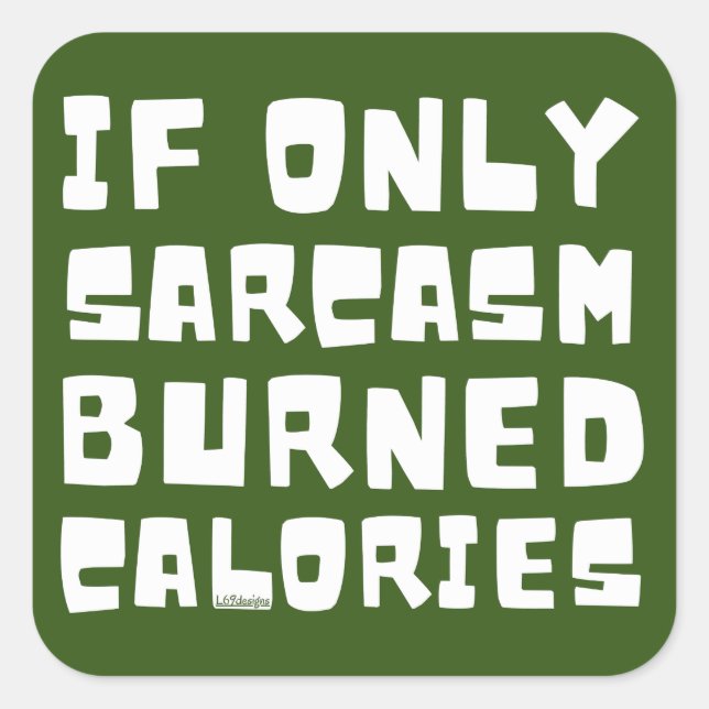 Sticker Carré SI SEULEMENT SARCASM A BRÛLÉ LES CALORIES drôle sa (Devant)