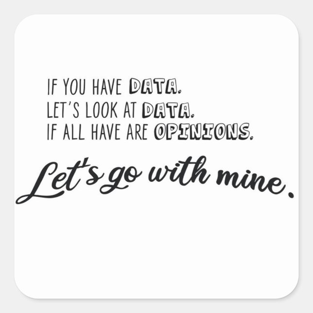 Sticker Carré Si vous avez des données, regardons les données. C (Devant)