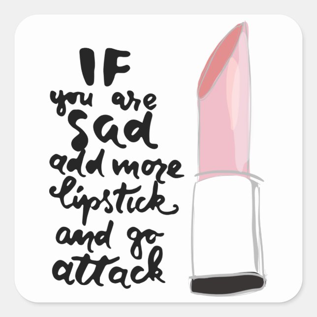 Sticker Carré Si Vous Êtes Triste Ajoutez Plus De Lipstick Et Al (Devant)