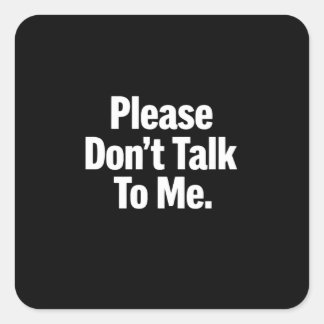Sticker Carré S'il vous plaît, ne me parlez pas drôle Introverti