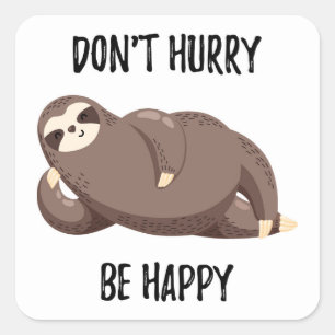 Sticker Carré Sloth dit :   Ne vous dépêchez pas d'être heureux