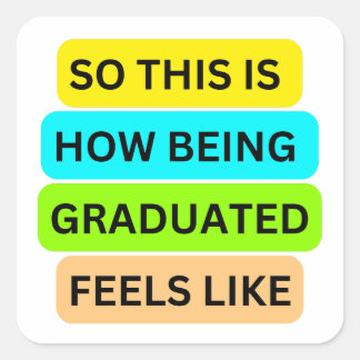 Sticker Carré SO_This_IS_HOW_BEING_GRADUATED_FEELS_LIKE Blanc