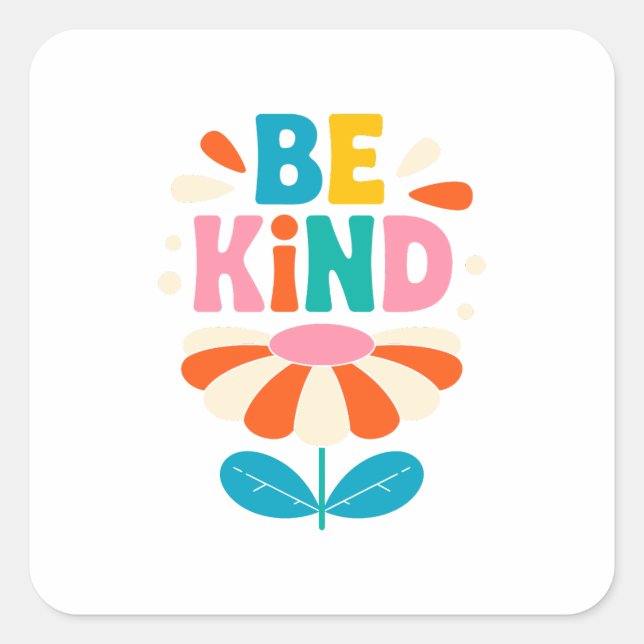 Sticker Carré Sois une fleur colorée - Inspirationnel positif (Devant)