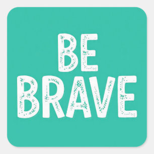 Sticker Carré Soyez courageux citation motivationnelle simple