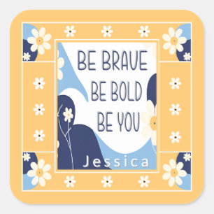 Sticker Carré Soyez courageux Soyez audacieux Soyez inspirant Mo