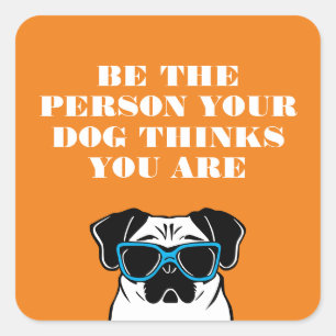 Sticker Carré Soyez la personne que votre chien pense que vous ê