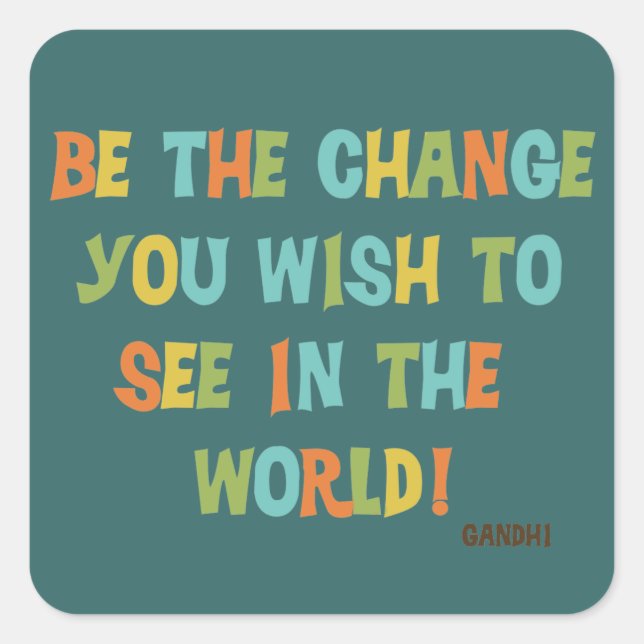 Sticker Carré Soyez Le Changement Que Vous Souhaitez Voir (Devant)